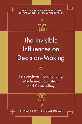 The Invisible Influences on Decision-Making : Perspectives from Policing, Medicine, Education, and Counselling