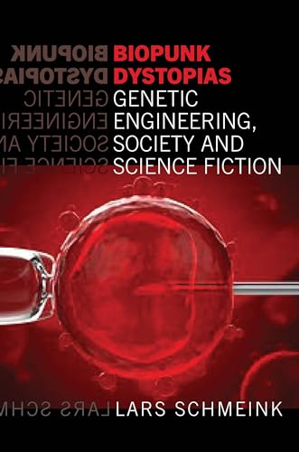Biopunk Dystopias : Genetic Engineering, Society and Science Fiction : 56