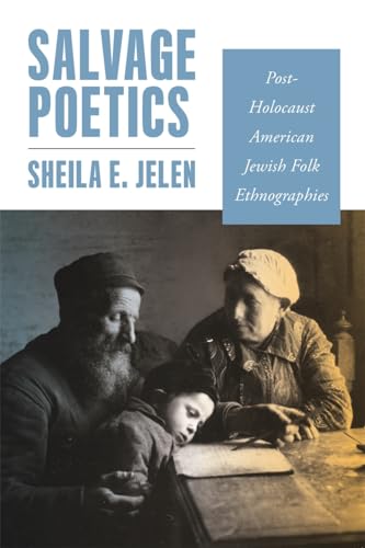 Salvage Poetics : Post-Holocaust American Jewish Folk Ethnographies