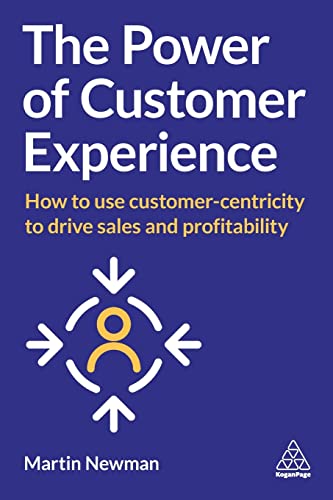 The Power of Customer Experience: How to Use Customer-centricity to Drive Sales and Profitability