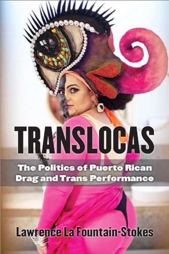 Translocas : The Politics of Puerto Rican Drag and Trans Performance