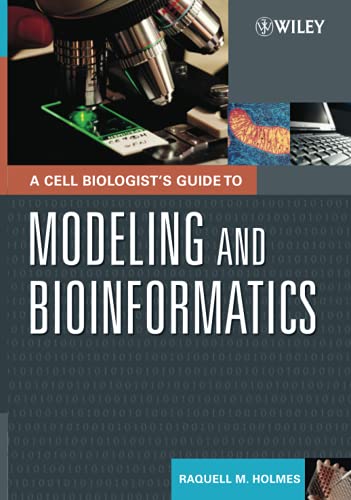A Cell Biologists Guide to Modeling and Bioinformatics: A Practical Guide to Bioinformatics and Modeling Cellular Processes