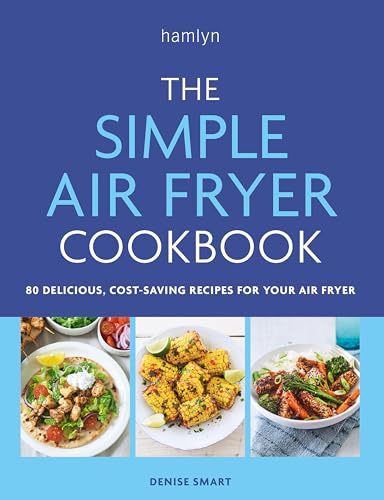 The Simple Air Fryer Cookbook: 80 delicious, cost-saving recipes for your air fryer