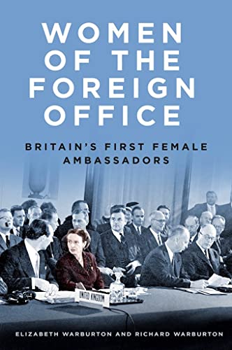 Women of the Foreign Office: Britain's First Female Ambassadors