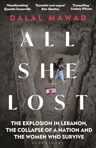 All She Lost : The Explosion in Lebanon, the Collapse of a Nation and the Women who Survive - Between Civil War, Israel and Hezbollah