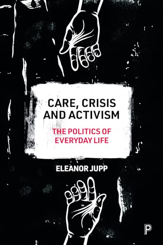 Care, Crisis and Activism : The Politics of Everyday Life