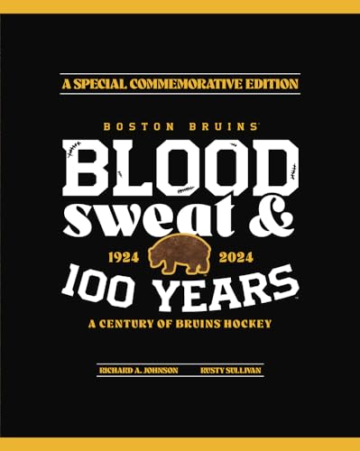 Boston Bruins : Blood, Sweat & 100 Years
