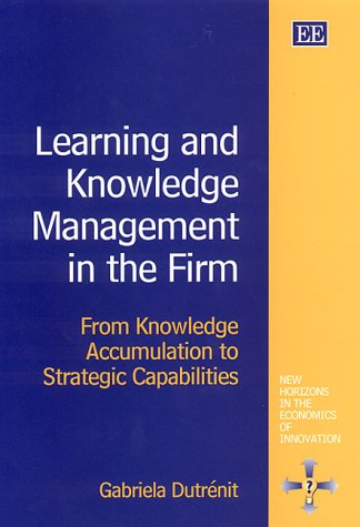 Learning and Knowledge Management in the Firm: From Knowledge Accumulation to Strategic Capabilities