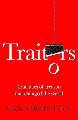 Traitors : True tales of treason that changed the world