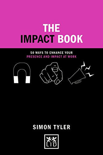 The Impact Book: 50 ways to enhance your presence and impact at work (Concise Advice)