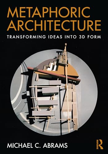 Metaphoric Architecture : Transforming Ideas into 3D Form