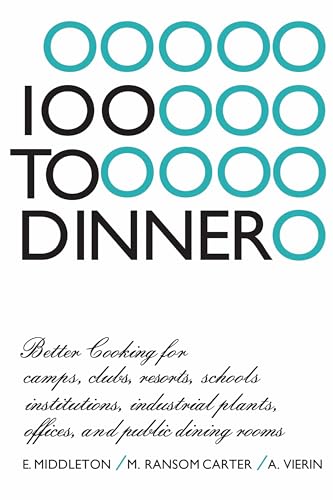 100 to Dinner : Better Cooking for Camps, Clubs, Resorts, Schools, Institutions, Industrial Plants, Offices, and Public Dining Rooms