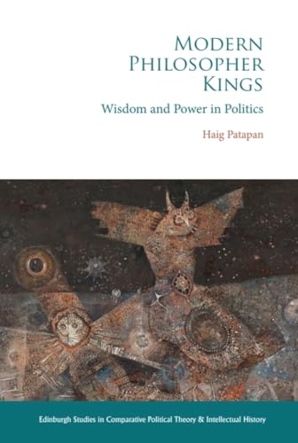 Modern Philosopher Kings : Wisdom and Power in Politics