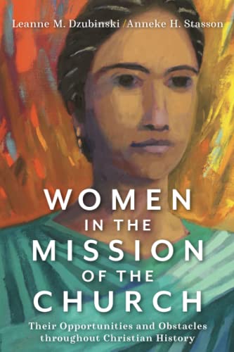 Women in the Mission of the Church: Their Opportunities and Obstacles throughout Christian History