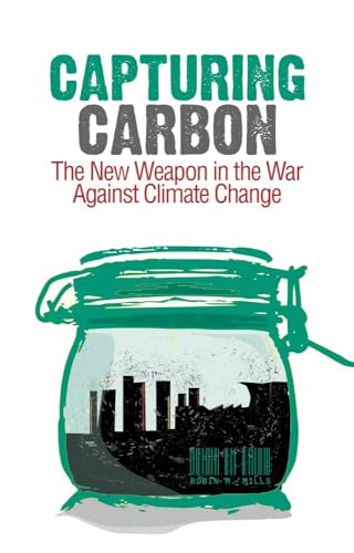 Capturing Carbon : The New Weapon in the War Against Climate Change