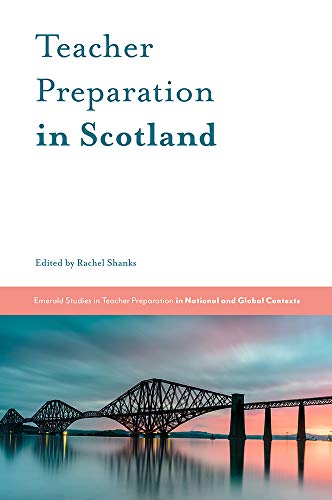 Teacher Preparation in Scotland (Emerald Studies in Teacher Preparation in National and Global Contexts)
