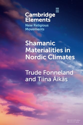 Shamanic Materialities in Nordic Climates (Elements in New Religious Movements)