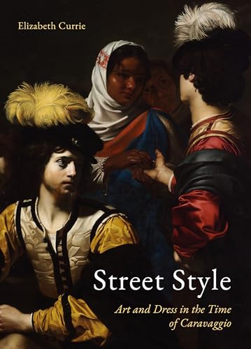Street Style : Art and Dress in the Time of Caravaggio