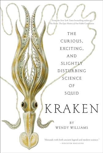 Kraken: The Curious, Exciting, and Slightly Disturbing Science of Squid