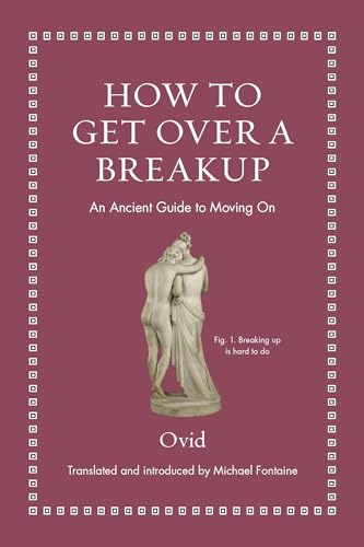 How to Get Over a Breakup : An Ancient Guide to Moving On