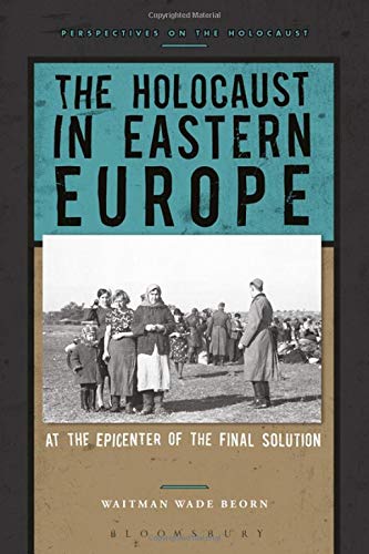 The Holocaust in Eastern Europe: At the Epicenter of the Final Solution (Perspectives on the Holocaust)