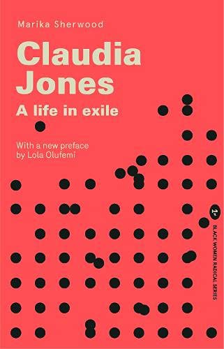 Claudia Jones: A Life in Exile: 1 (Radical Black Women Series)