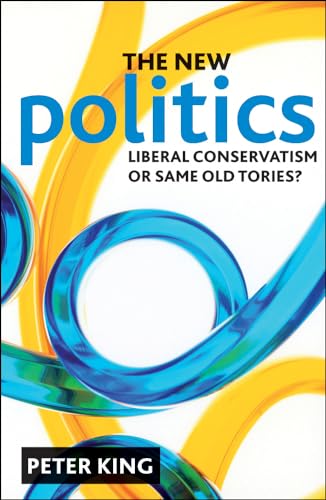 The new politics : Liberal Conservatism or same old Tories?