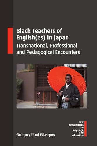 Black Teachers of English(es) in Japan : Transnational, Professional and Pedagogical Encounters
