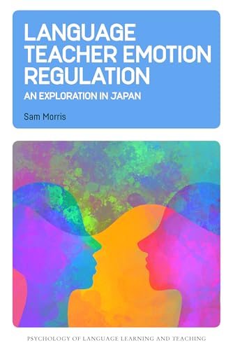 Language Teacher Emotion Regulation : An Exploration in Japan