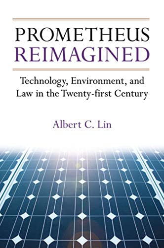 Prometheus Reimagined : Technology, Environment, and Law in the Twenty-first Century