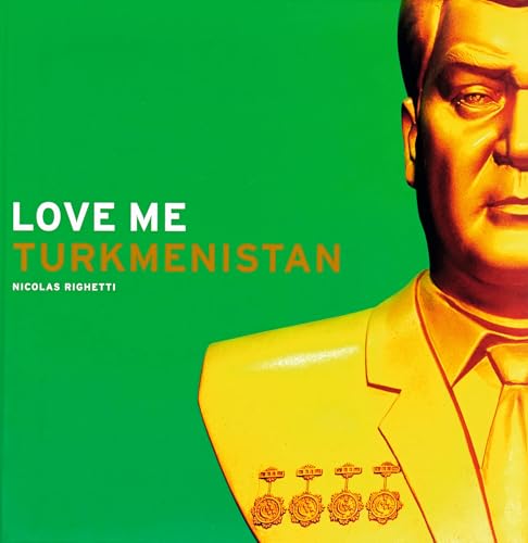 Nicolas Righetti: Love Me Turkmenistan