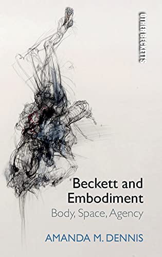 Beckett and Embodiment : Body, Space, Agency