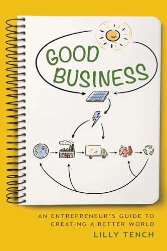 Good Business : An Entrepreneur's Guide to Creating a Better World