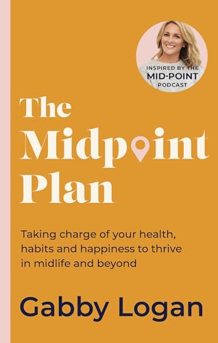 The Midpoint Plan : Taking charge of your health, habits and happiness to thrive in midlife and beyond