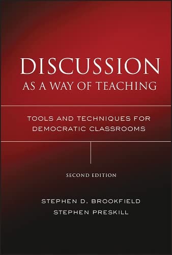 Discussion as a Way of Teaching: Tools and Techniques for Democratic Classrooms, 2nd Edition (Jossey Bass Higher & Adult Education Series)