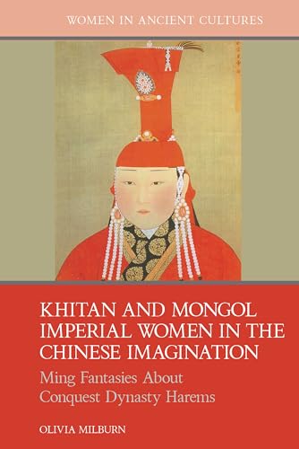 Khitan and Mongol Imperial Women in the Chinese Imagination : Ming Fantasies About Conquest Dynasty Harems