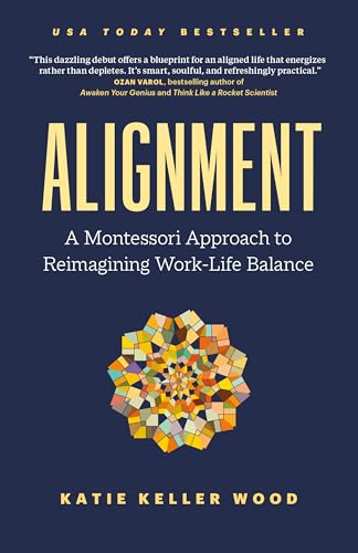 Alignment : A Montessori Approach to Reimagining Work-Life Balance