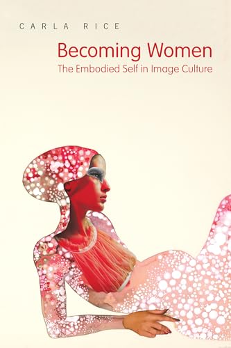 Becoming Women : The Embodied Self in Image Culture