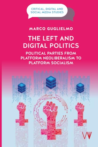 The Left and Digital Politics : Political Parties from Platform Neoliberalism to Platform Socialism