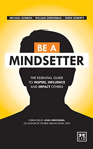 Be a Mindsetter: The Essential Guide to Inspire, Influence and Impact Others