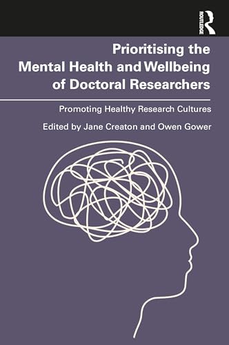 Prioritising the Mental Health and Wellbeing of Doctoral Researchers : Promoting Healthy Research Cultures