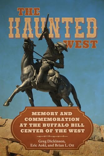 The Haunted West : Memory and Commemoration at the Buffalo Bill Center of the West