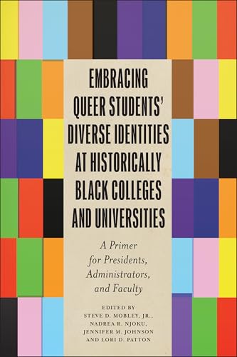 Embracing Queer Students' Diverse Identities at Historically Black Colleges and Universities : A Primer for Presidents, Administrators, and Faculty
