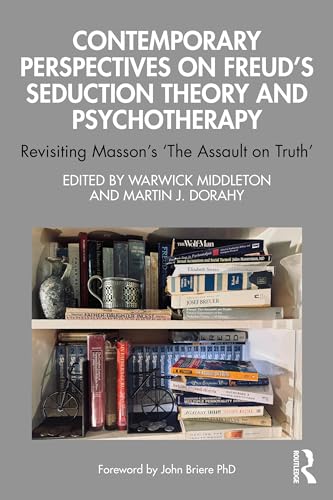 Contemporary Perspectives on Freud's Seduction Theory and Psychotherapy : Revisiting Masson’s ‘The Assault on Truth’