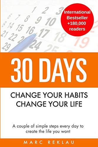 30 Days - Change your habits, Change your life : A couple of simple steps every day to create the life you want : 1
