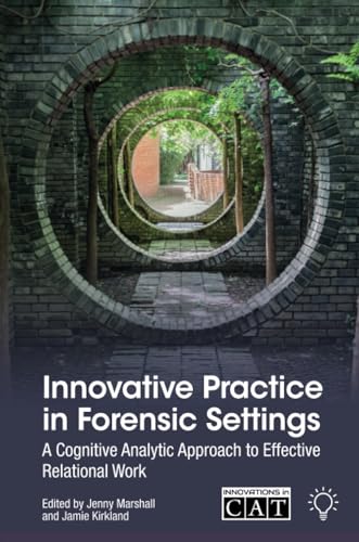 Innovative Practice in Forensic Settings : A Cognitive Analytic Approach to Effective Relational Work