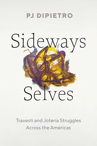 Sideways Selves : Travesti and Joteria Struggles Across the Americas