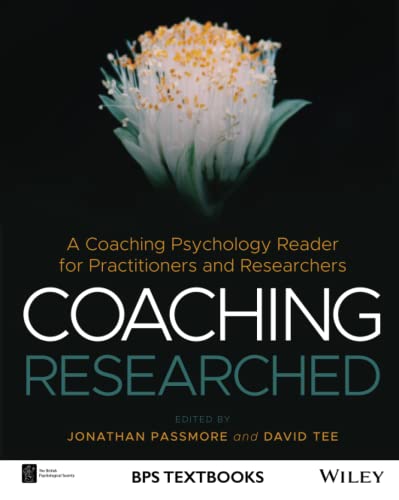 Coaching Researched : A Coaching Psychology Reader for Practitioners and Researchers