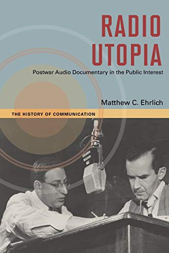 Radio Utopia: Postwar Audio Documentary in the Public Interest
