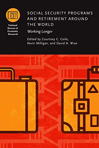Social Security Programs and Retirement around the World: Working Longer ((NBER) National Bureau of Economic Research Conference Reports (CHUP))